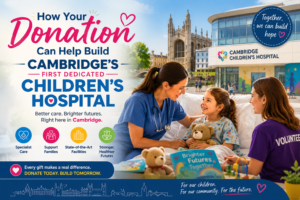 How Your Donation Can Help Build Cambridge's First Dedicated Children's Hospital
